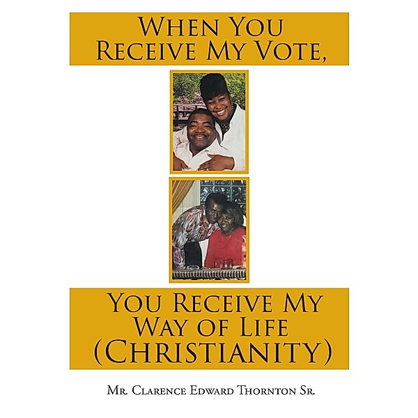 When You Receive My Vote, You Receive My Way of Life (Christianity), Clarence Edward Thornton
