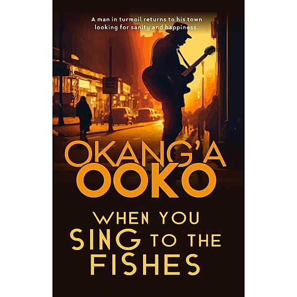 When You Sing ToThe Fishes, Okang'a Ooko