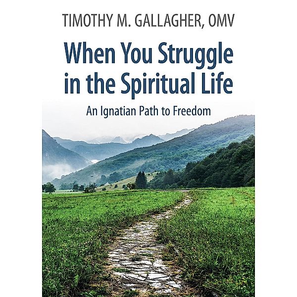 When You Struggle in the Spiritual Life, Timothy M. Gallagher