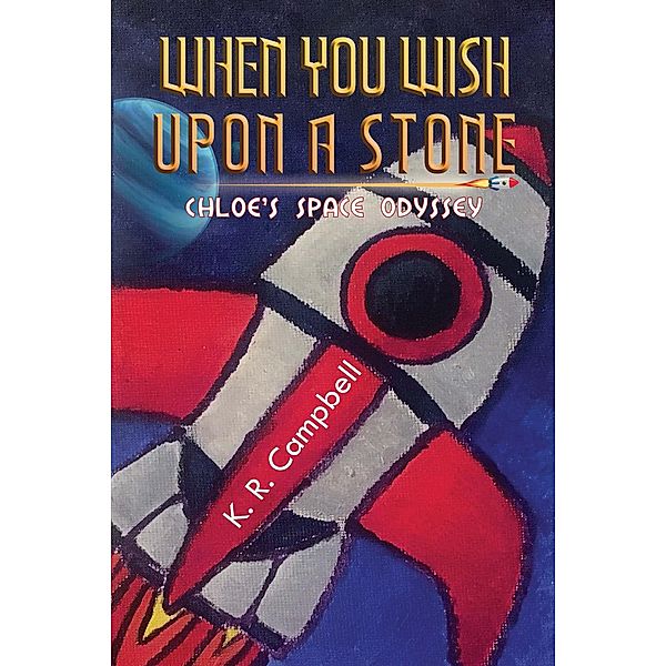 When You Wish Upon a Stone / Austin Macauley Publishers, K. R. Campbell