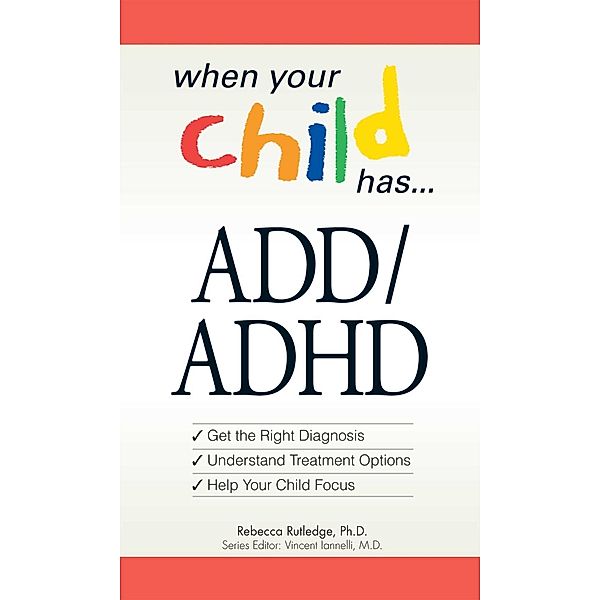 When Your Child Has . . .  ADD/ADHD, Rebecca Rutledge