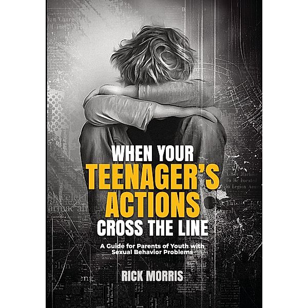 When Your Teenager's Actions Cross the Line, Rick Morris