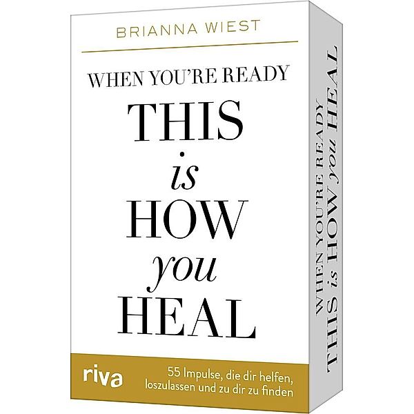 When you're ready, this is how you heal - 55 Impulse, die dir dabei helfen, loszulassen und zu dir zu finden, Brianna Wiest