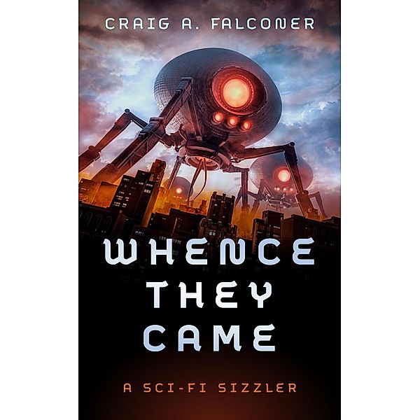 Whence They Came (Sci-Fi Sizzlers, #5) / Sci-Fi Sizzlers, Craig A. Falconer