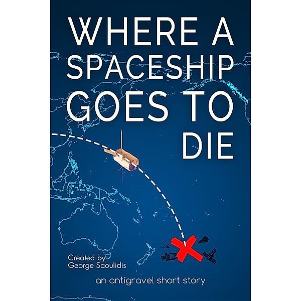 Where a Spaceship Goes to Die / Antigravel, George Saoulidis