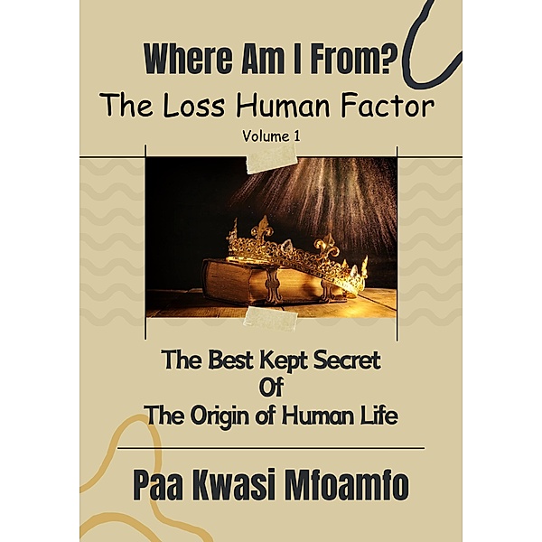 Where Am I From? (The Loss Human Factor, #1) / The Loss Human Factor, Paa Kwasi Mfoamfo