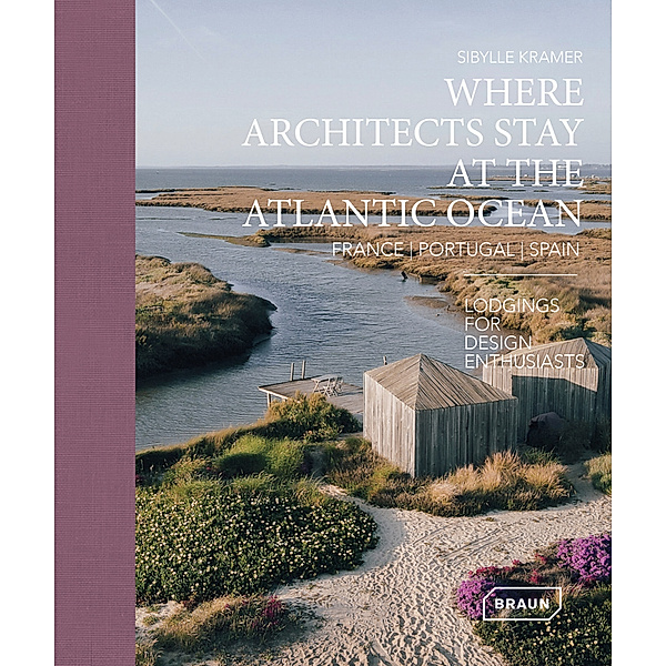 Where Architects Stay at the Atlantic Ocean: France, Portugal, Spain, Kramer Sibylle
