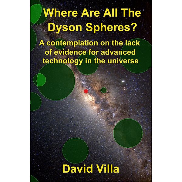 Where Are All the Dyson Spheres? A Contemplation on the Lack of Evidence for Advanced Technology in the Universe, David Villa