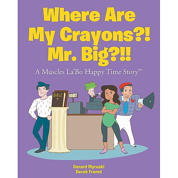Where Are My Crayons?! Mr. Big?!!, Gerard Myruski