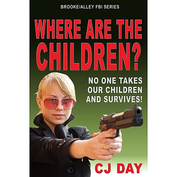 Where Are the Children?: Brooke/Alley FBI Series / CJ Day, Cj Day