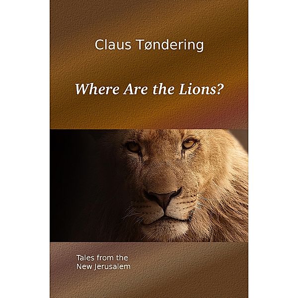 Where Are the Lions? - Tales from the New Jerusalem, Claus Tondering