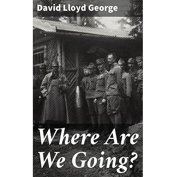 Where Are We Going?, David Lloyd George
