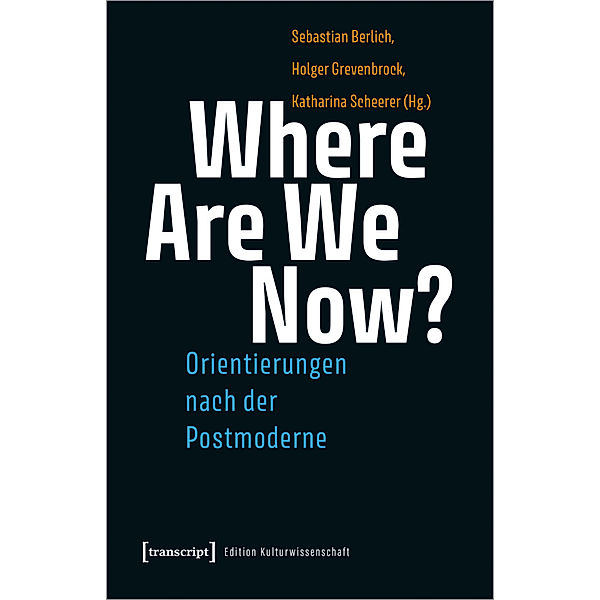 Where Are We Now? - Orientierungen nach der Postmoderne