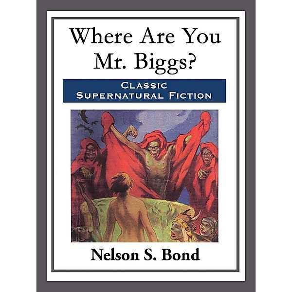 Where Are You Mr. Biggs?, Nelson S. Bond