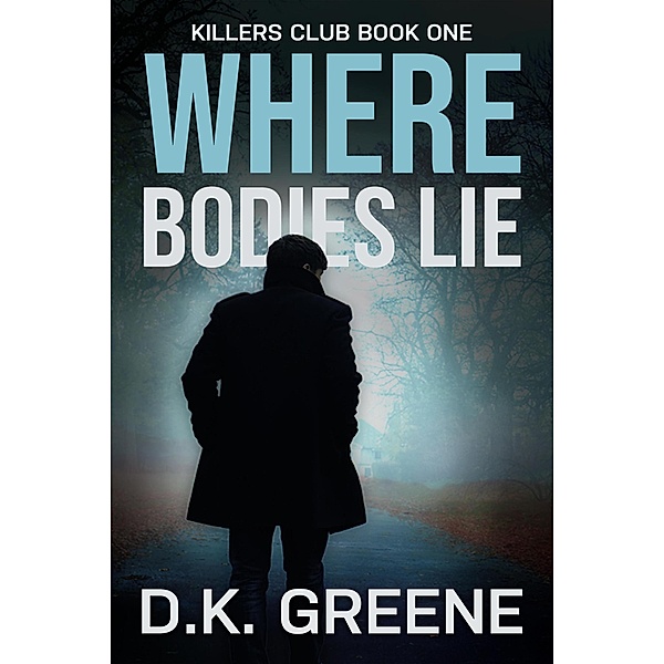 Where Bodies Lie (Killers Club, #1) / Killers Club, D. K. Greene