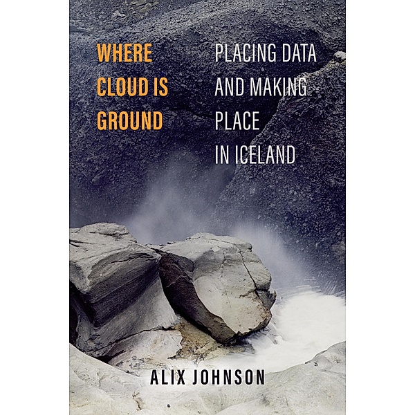 Where Cloud Is Ground / Atelier: Ethnographic Inquiry in the Twenty-First Century Bd.11, Alix Johnson