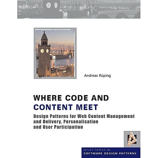 Where Code and Content Meet / Wiley Series in Software Design Patterns, Andreas Rueping