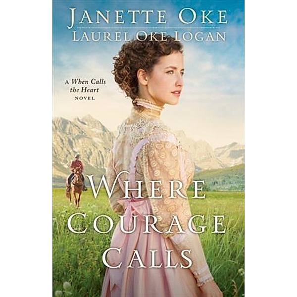 Where Courage Calls (Return to the Canadian West Book #1), Janette Oke