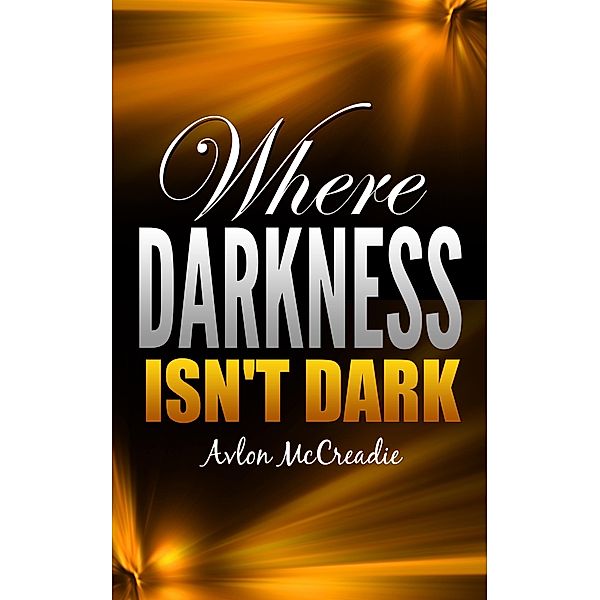 Where Darkness Isn't Dark, Avlon McCreadie