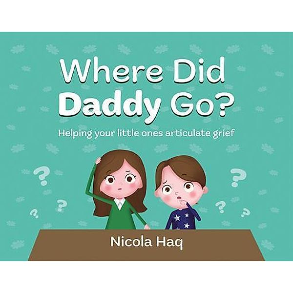 Where Did Daddy Go?, Nicola Haq