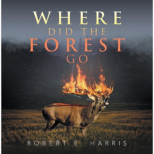 Where Did the Forest Go, Robert E. Harris