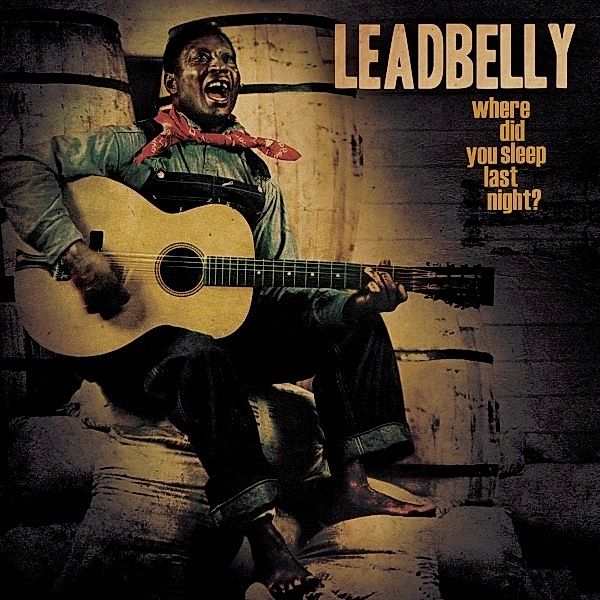 Where Did You Sleep Last Night? [Gold], Leadbelly