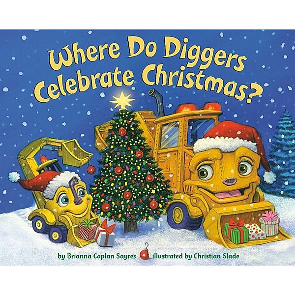 Where Do Diggers Celebrate Christmas?, Brianna Caplan Sayres