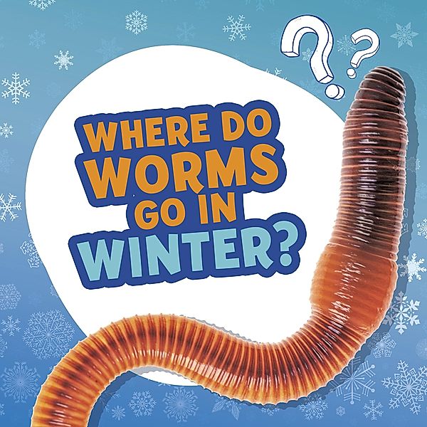 Where Do Worms Go in Winter? / Raintree Publishers, Ellen Labrecque