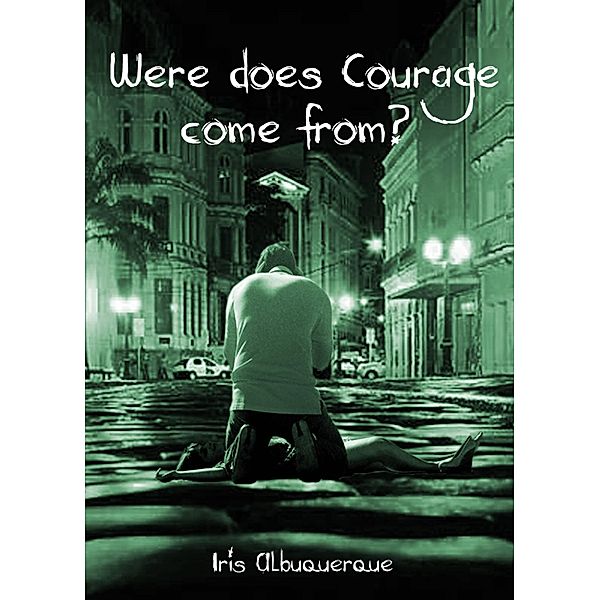 Where does Courage come from?, Iris Albuquerque