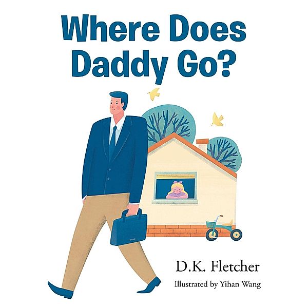 Where Does Daddy Go?, D. K. Fletcher