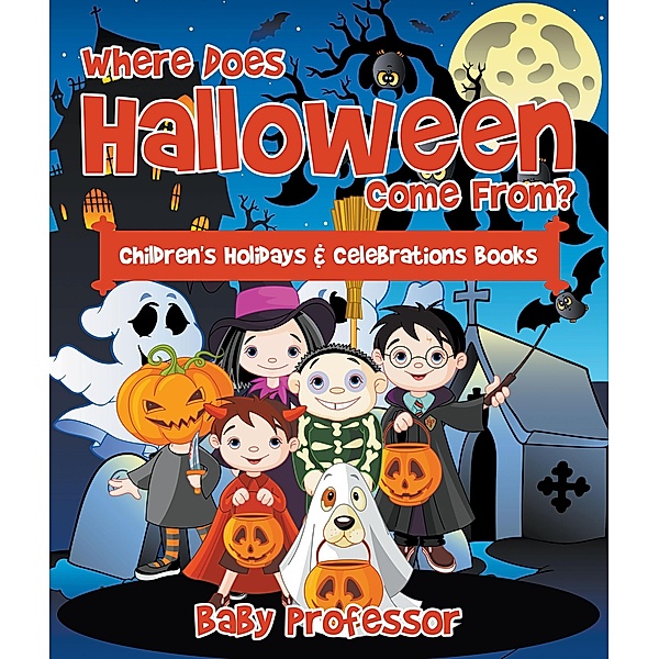 Where Does Halloween Come From? | Children's Holidays & Celebrations Books / Baby Professor, Baby