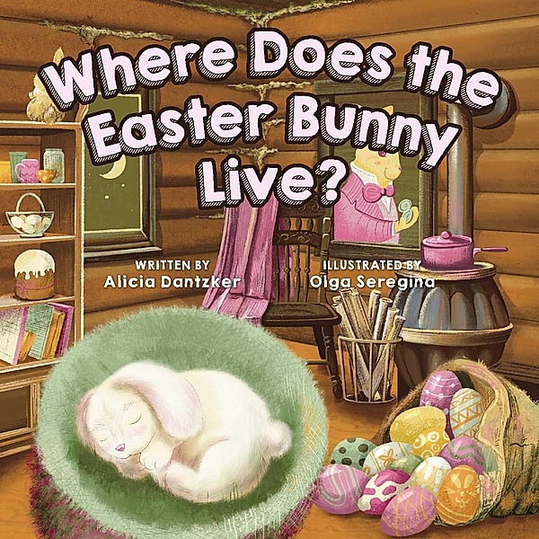Where Does the Easter Bunny Live?, Alicia Dantzker
