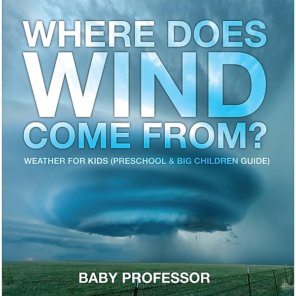 Where Does Wind Come from? | Weather for Kids (Preschool & Big Children Guide) / Baby Professor, Baby