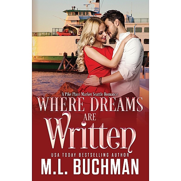 Where Dreams Are Written: a Pike Place Market Seattle romance / Where Dreams, M. L. Buchman