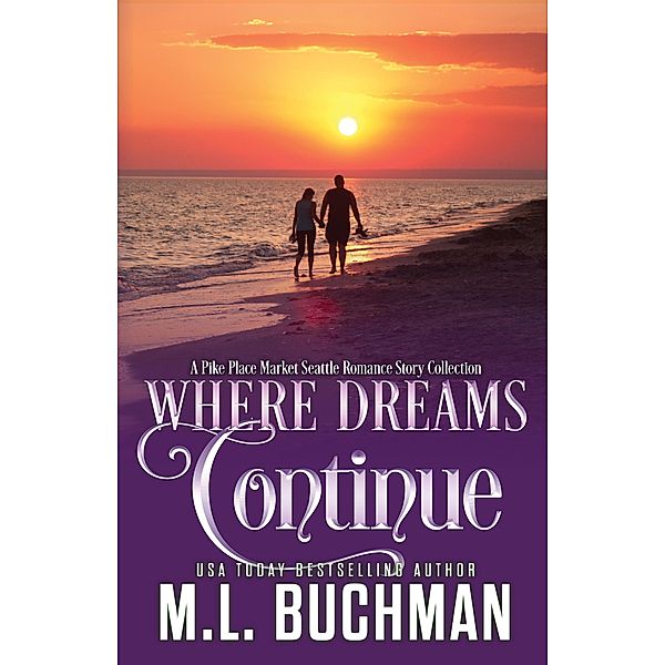 Where Dreams Continue: A Pike Place Market Seattle Romance / Where Dreams, M. L. Buchman