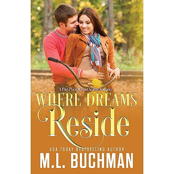 Where Dreams Reside: a Pike Place Market Seattle romance / Where Dreams, M. L. Buchman