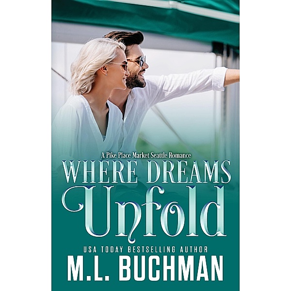 Where Dreams Unfold: a Pike Place Market Seattle romance / Where Dreams, M. L. Buchman