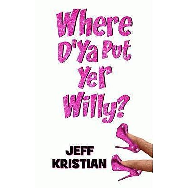 Where D'Ya Put Yer Willy?, Jeff Kristian