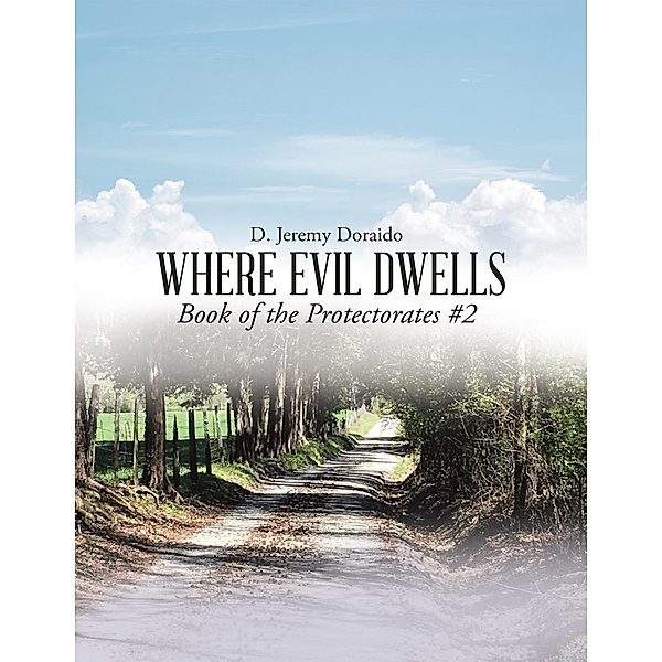 Where Evil Dwells: Book of the Protectorates #2, D. Jeremy Doraido