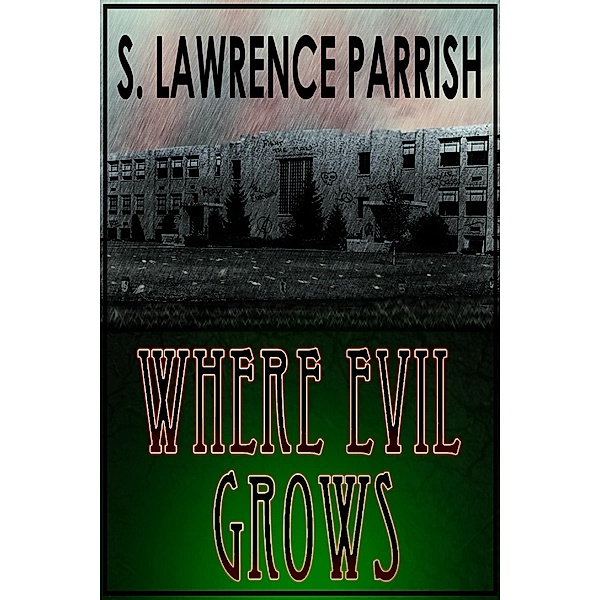 Where Evil Grows / S. Lawrence Parrish, S. Lawrence Parrish