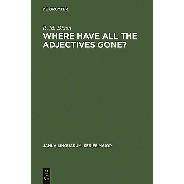 Where have All the Adjectives Gone? / Janua Linguarum. Series Maior Bd.107, R. M. W. Dixon