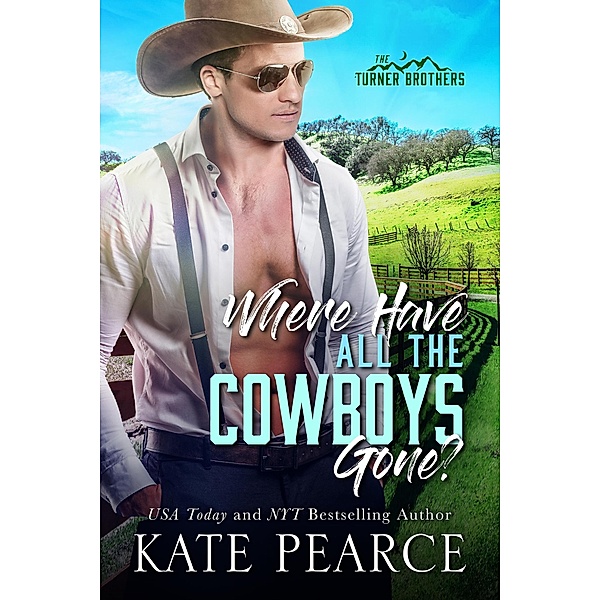 Where Have All The Cowboys Gone? (The Turner Brothers, #2) / The Turner Brothers, Kate Pearce