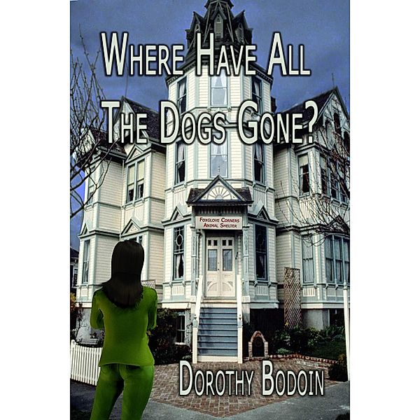 Where Have All the Dog's Gone? (A Foxglove Corners Mystery, #12) / A Foxglove Corners Mystery, Dorothy Bodoin