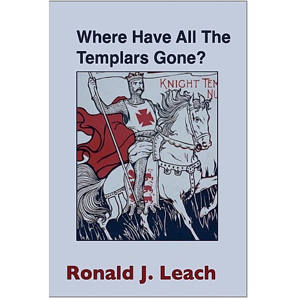 Where Have All The Templars Gone?, Ronald J. Leach