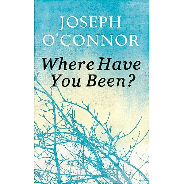 Where Have You Been?, Joseph O'Connor