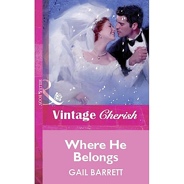 Where He Belongs (Mills & Boon Vintage Cherish) / Mills & Boon Vintage Cherish, Gail Barrett