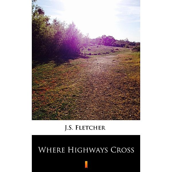 Where Highways Cross, J. S. Fletcher