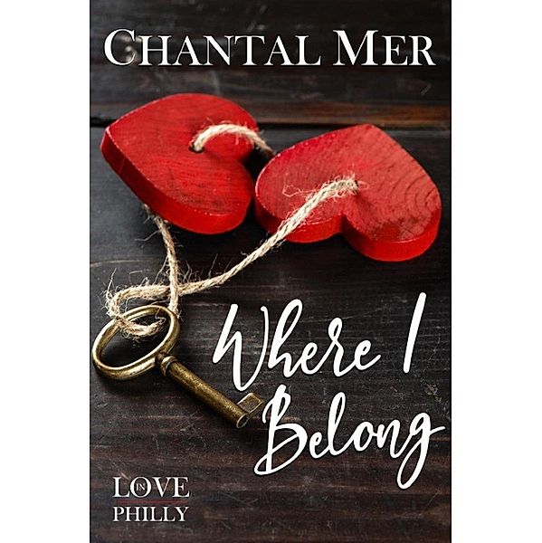 Where I Belong (Love in Philly, #1) / Love in Philly, Chantal Mer