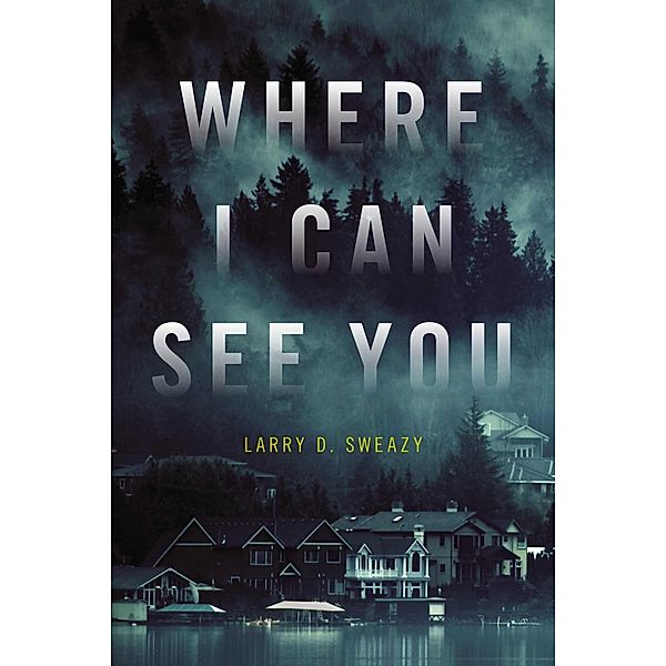 Where I Can See You, Larry D. Sweazy