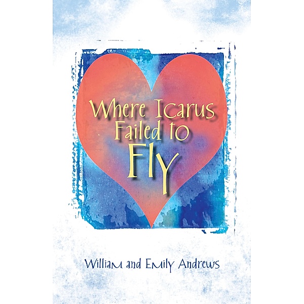 Where Icarus Failed to Fly, William Andrews, Emily Andrews